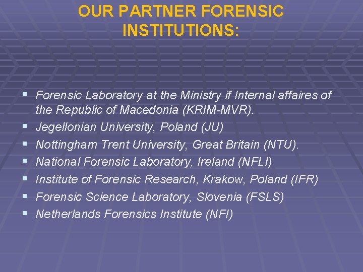 OUR PARTNER FORENSIC INSTITUTIONS: § Forensic Laboratory at the Ministry if Internal affaires of