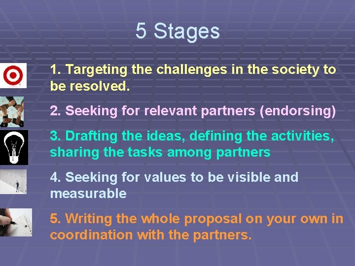 5 Stages 1. Targeting the challenges in the society to be resolved. 2. Seeking