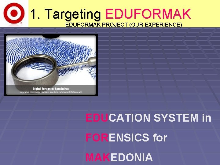 1. Targeting EDUFORMAK PROJECT (OUR EXPERIENCE) EDUCATION SYSTEM in FORENSICS for MAKEDONIA 
