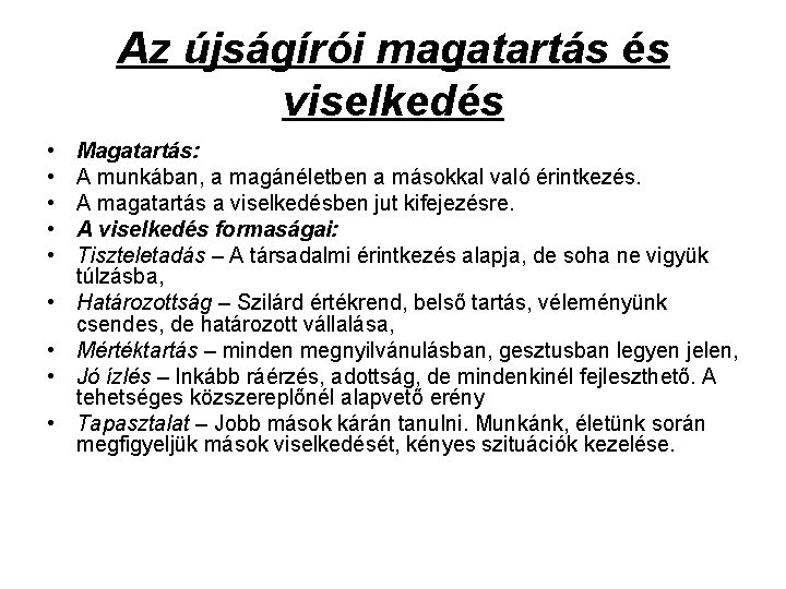 Az újságírói magatartás és viselkedés • • • Magatartás: A munkában, a magánéletben a