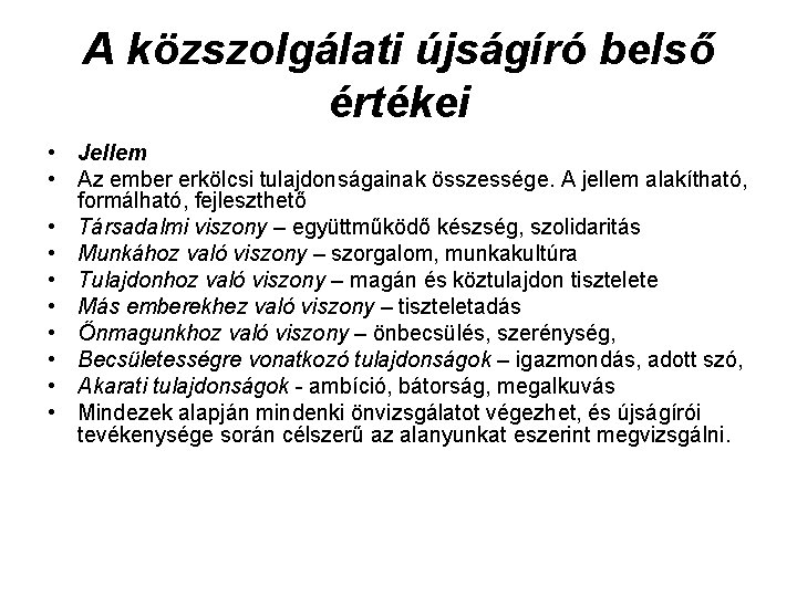 A közszolgálati újságíró belső értékei • Jellem • Az ember erkölcsi tulajdonságainak összessége. A