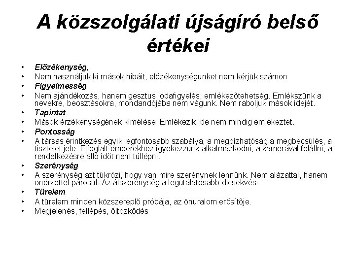 A közszolgálati újságíró belső értékei • • • • Előzékenység, Nem használjuk ki mások