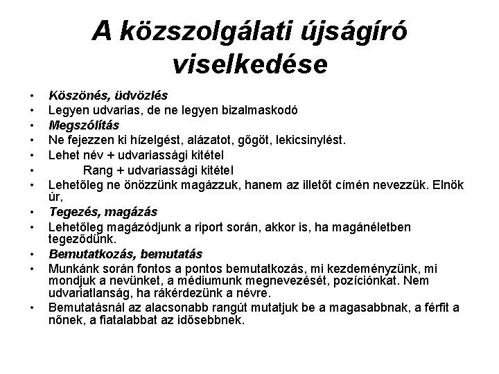 A közszolgálati újságíró viselkedése • • • Köszönés, üdvözlés Legyen udvarias, de ne legyen