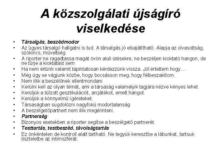 A közszolgálati újságíró viselkedése • • • • Társalgás, beszédmodor Az ügyes társalgó hallgatni