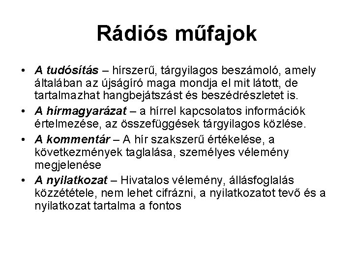 Rádiós műfajok • A tudósítás – hírszerű, tárgyilagos beszámoló, amely általában az újságíró maga