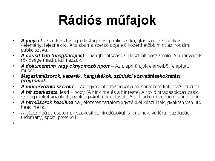 Rádiós műfajok • • • A jegyzet – szerkesztőségi állásfoglalás, publicisztika, glossza – személyes