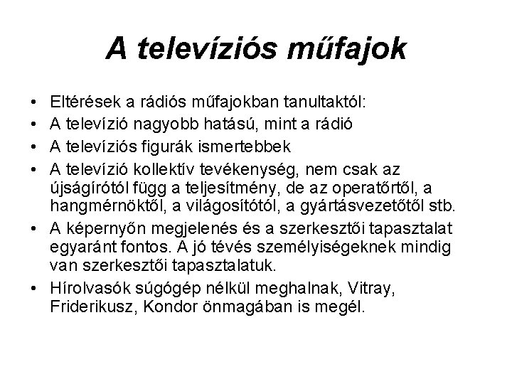 A televíziós műfajok • • Eltérések a rádiós műfajokban tanultaktól: A televízió nagyobb hatású,