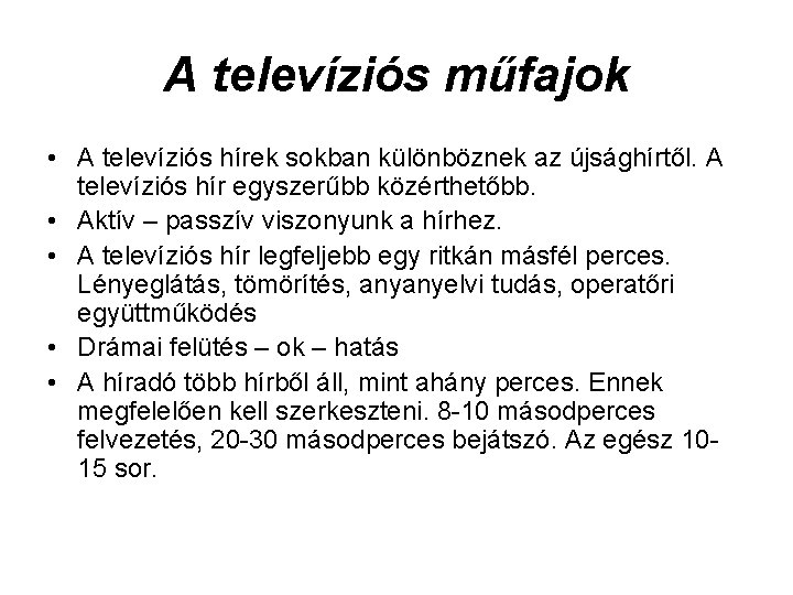 A televíziós műfajok • A televíziós hírek sokban különböznek az újsághírtől. A televíziós hír