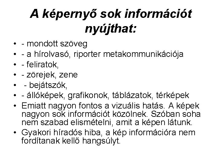 A képernyő sok információt nyújthat: • • - mondott szöveg - a hírolvasó, riporter