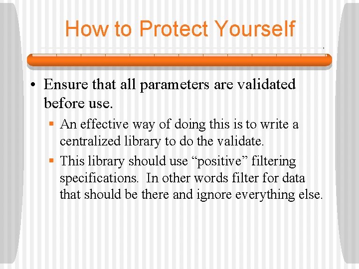 How to Protect Yourself • Ensure that all parameters are validated before use. §