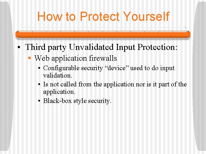 How to Protect Yourself • Third party Unvalidated Input Protection: § Web application firewalls