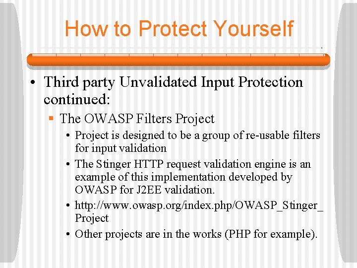 How to Protect Yourself • Third party Unvalidated Input Protection continued: § The OWASP