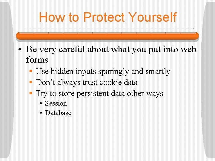 How to Protect Yourself • Be very careful about what you put into web