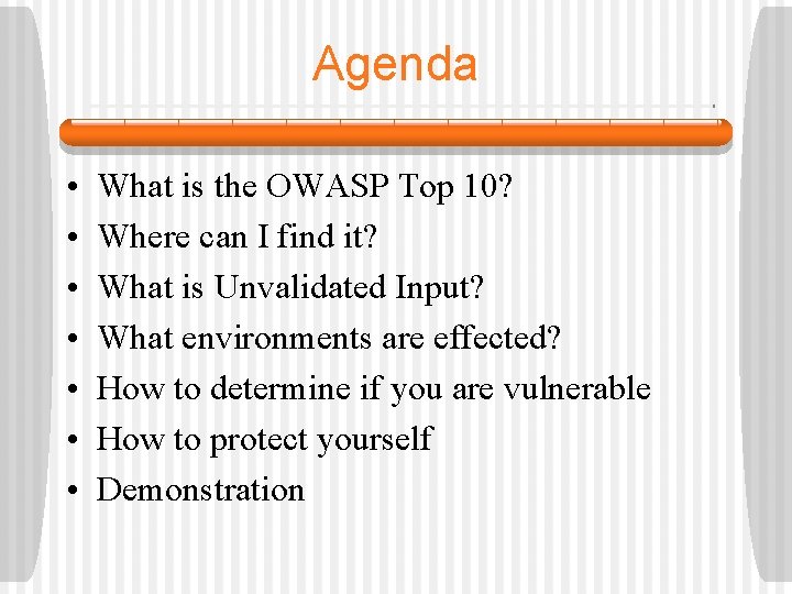 Agenda • • What is the OWASP Top 10? Where can I find it?