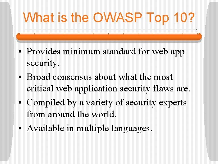 What is the OWASP Top 10? • Provides minimum standard for web app security.