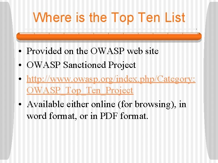 Where is the Top Ten List • Provided on the OWASP web site •