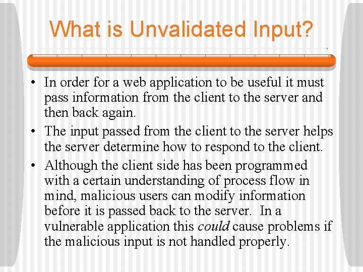 What is Unvalidated Input? • In order for a web application to be useful