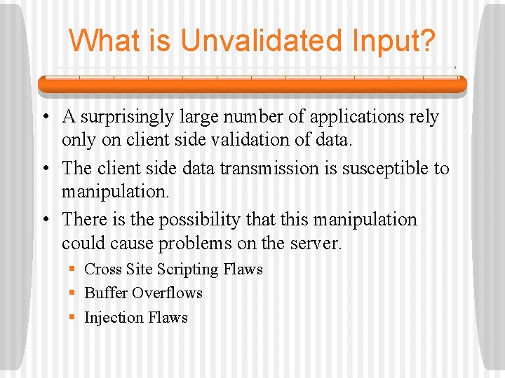 What is Unvalidated Input? • A surprisingly large number of applications rely on client