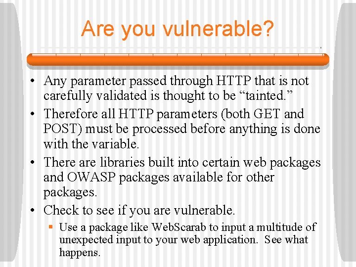 Are you vulnerable? • Any parameter passed through HTTP that is not carefully validated