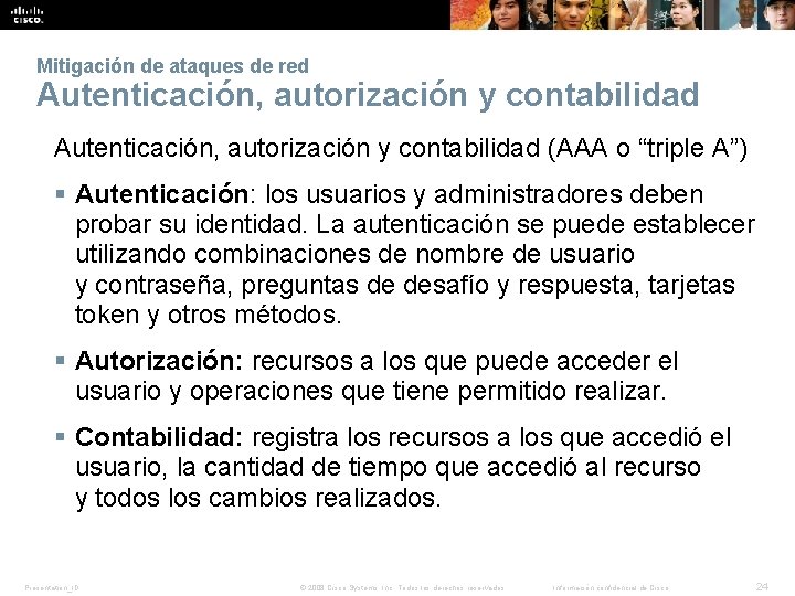 Mitigación de ataques de red Autenticación, autorización y contabilidad (AAA o “triple A”) § Mitigación de ataques de red Autenticación, autorización y contabilidad (AAA o “triple A”) §