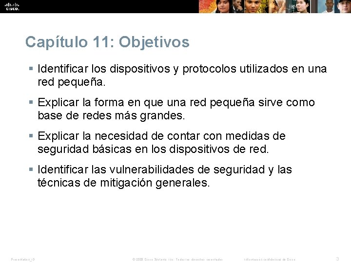 Capítulo 11: Objetivos § Identificar los dispositivos y protocolos utilizados en una red pequeña. Capítulo 11: Objetivos § Identificar los dispositivos y protocolos utilizados en una red pequeña.