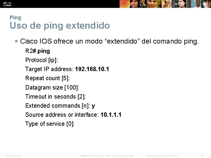 Ping Uso de ping extendido § Cisco IOS ofrece un modo “extendido” del comando Ping Uso de ping extendido § Cisco IOS ofrece un modo “extendido” del comando