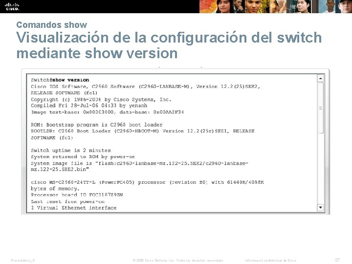Comandos show Visualización de la configuración del switch mediante show version Presentation_ID © 2008 Comandos show Visualización de la configuración del switch mediante show version Presentation_ID © 2008
