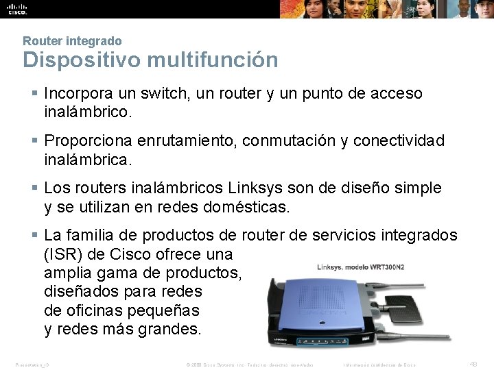 Router integrado Dispositivo multifunción § Incorpora un switch, un router y un punto de Router integrado Dispositivo multifunción § Incorpora un switch, un router y un punto de