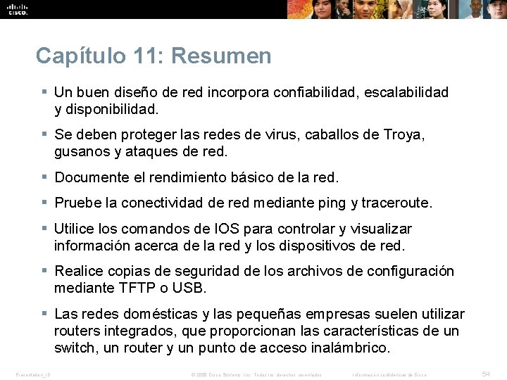 Capítulo 11: Resumen § Un buen diseño de red incorpora confiabilidad, escalabilidad y disponibilidad. Capítulo 11: Resumen § Un buen diseño de red incorpora confiabilidad, escalabilidad y disponibilidad.