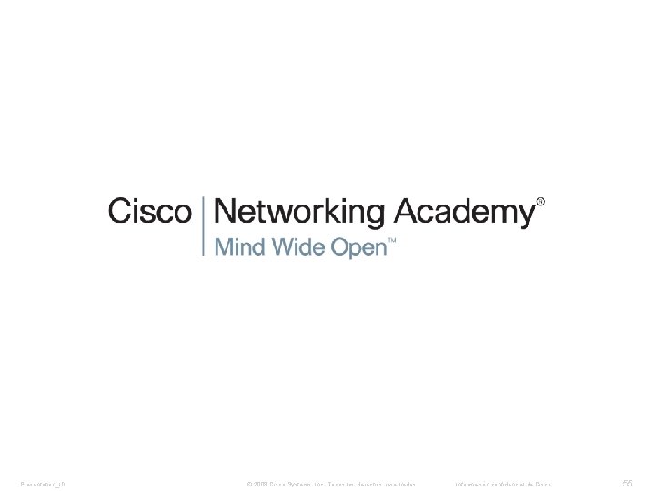 Presentation_ID © 2008 Cisco Systems, Inc. Todos los derechos reservados. Información confidencial de Cisco Presentation_ID © 2008 Cisco Systems, Inc. Todos los derechos reservados. Información confidencial de Cisco
