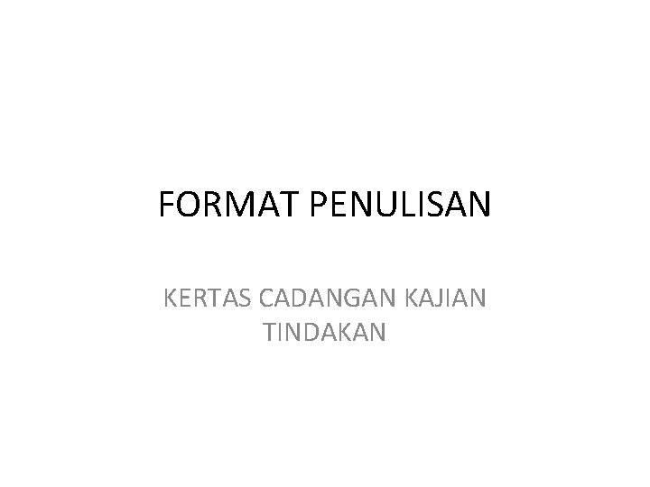 FORMAT PENULISAN KERTAS CADANGAN KAJIAN TINDAKAN 