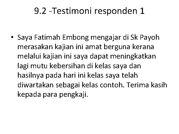 9. 2 -Testimoni responden 1 • Saya Fatimah Embong mengajar di Sk Payoh merasakan