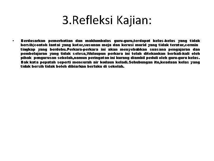 3. Refleksi Kajian: • Berdasarkan pemerhatian dan maklumbalas guru-guru, terdapat kelas-kelas yang tidak bersih;