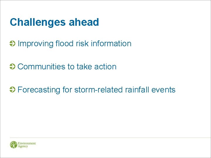 Challenges ahead Improving flood risk information Communities to take action Forecasting for storm-related rainfall