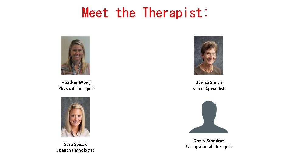 Meet the Therapist: Heather Wong Physical Therapist Sara Spisak Speech Pathologist Denise Smith Vision