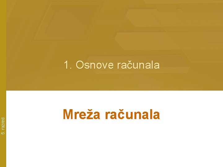 5. razred 1. Osnove računala Mreža računala 