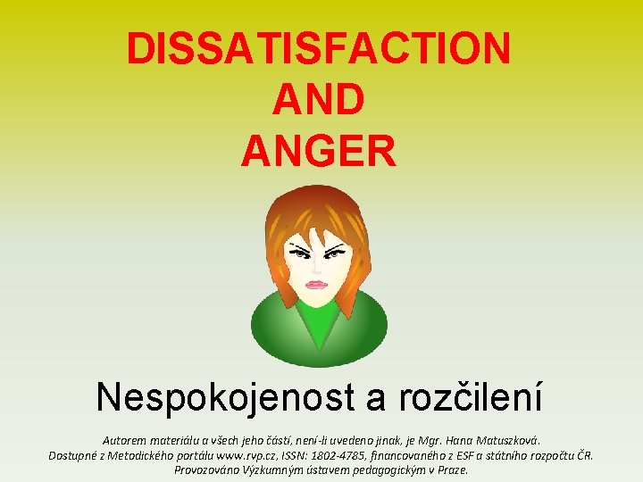 DISSATISFACTION AND ANGER Nespokojenost a rozčilení Autorem materiálu a všech jeho částí, není-li uvedeno