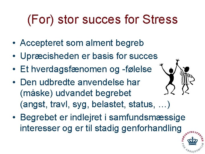 (For) stor succes for Stress • • Accepteret som alment begreb Upræcisheden er basis