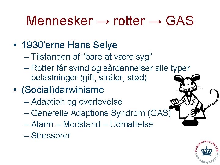 Mennesker → rotter → GAS • 1930’erne Hans Selye – Tilstanden af ”bare at