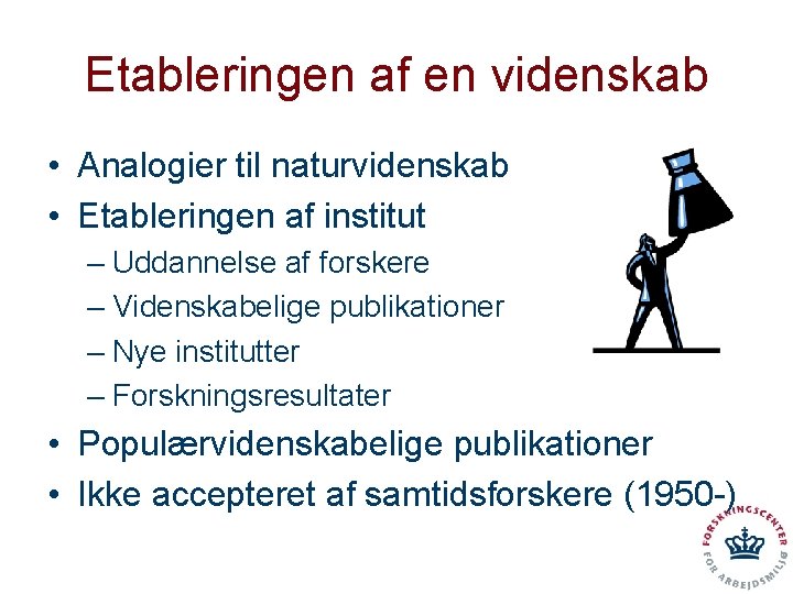 Etableringen af en videnskab • Analogier til naturvidenskab • Etableringen af institut – Uddannelse