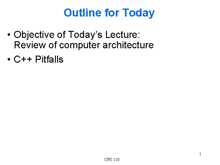 Outline for Today • Objective of Today’s Lecture: Review of computer architecture • C++
