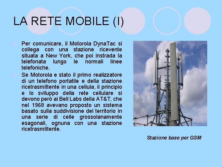 LA RETE MOBILE (I) Per comunicare, il Motorola Dyna. Tac si collega con una