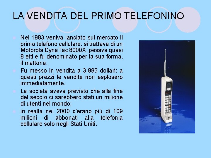 LA VENDITA DEL PRIMO TELEFONINO Nel 1983 veniva lanciato sul mercato il primo telefono