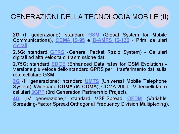 GENERAZIONI DELLA TECNOLOGIA MOBILE (II) l l l 2 G (II generazione): standard GSM