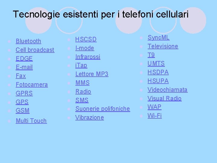 Tecnologie esistenti per i telefoni cellulari l l l l l Bluetooth Cell broadcast