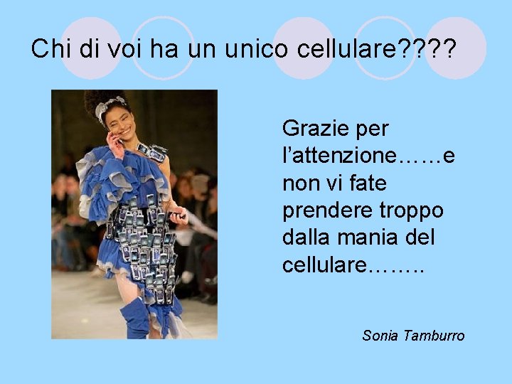 Chi di voi ha un unico cellulare? ? Grazie per l’attenzione……e non vi fate