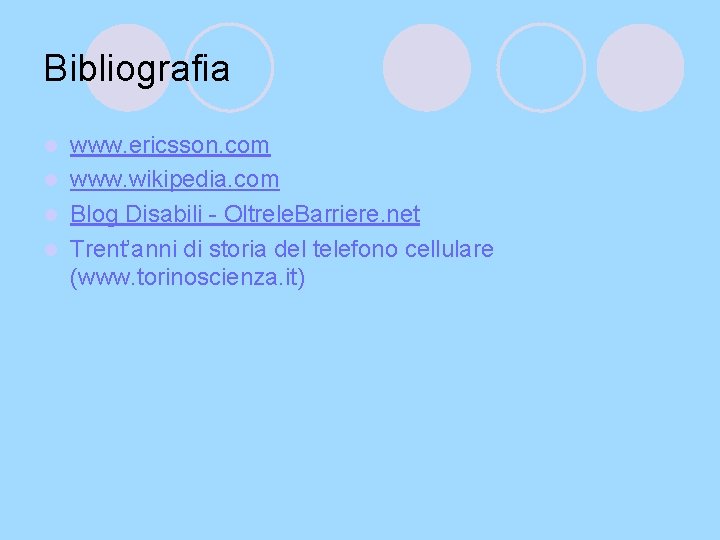 Bibliografia www. ericsson. com l www. wikipedia. com l Blog Disabili - Oltrele. Barriere.