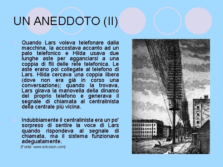 UN ANEDDOTO (II) l Quando Lars voleva telefonare dalla macchina, la accostava accanto ad