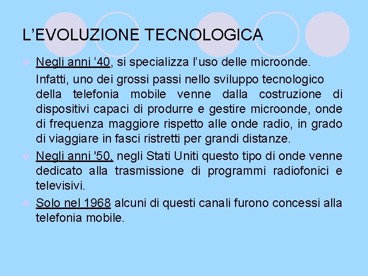 L’EVOLUZIONE TECNOLOGICA Negli anni ’ 40, si specializza l’uso delle microonde. Infatti, uno dei