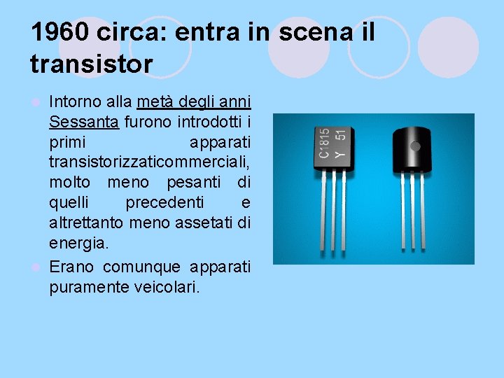 1960 circa: entra in scena il transistor Intorno alla metà degli anni Sessanta furono